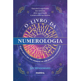 O Livro Da Numerologia - O Guia Para O Domínio Dos Números E Seu Uso Na Vida Pessoal E Profissional
