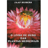 O Livro De Ouro Das Plantas Medicinais: + Marcador De Páginas, De Huibers, Jaap. Editora Ibc - Instituto Brasileiro De Cultura Ltda, Capa Mole Em Português, 2003