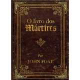 O Livro Dos Martires Edição Ampliada