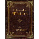 O Livro Dos Mártires Por John