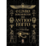 O Livro Dos Mortos Do Antigo Egito - E. A. Wallis Budge