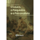 O Louco, O Psiquiatra E O Psicanalista, De Checchinato, Durval. Editorial Artesa Editora, Tapa Mole En Português