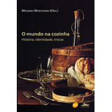 O Mundo Na Cozinha : História, Identidade, Trocas, De Montanari, Massimo. Editorial Serviço Nacional De Aprendizagem Comercial, Tapa Mole En Português, 2009