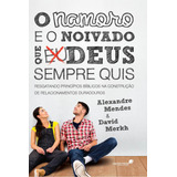 O Namoro E O Noivado Que Deus Sempre Quis: Resgatando Princípios Bíblicos Nas Construção De Relacionamentos Duradouros, De Mendes, Alexandre. Editora Hagnos Ltda, Capa Mole Em Português, 2013