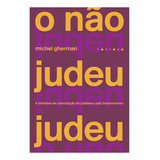 O Nao Judeu Judeu: A Tentativa De Colonizaçao Do Judaismo Pelo Bolsonarismo - 1ªed.(2022), De Michel Gherman. Editora Fosforo, Capa Mole Em Português, 2022