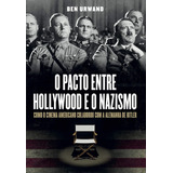O Pacto Entre Hollywood E O Nazismo: Como O Cinema Americano