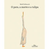 O Pato, A Morte E A Tulipa, De Wolf Erlbruch. Editorial Companhia Das Letrinhas, Tapa Dura En Português