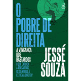 O Pobre De Direita A Vingan�a Dos Bastardos De Jess� Souza Vol 1 Editorial Civiliza��o Brasileira Capa Mole Edi��o 1 Em Portugu�s 2024
