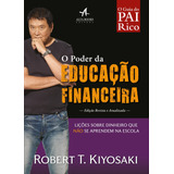 O Poder Da Educação Financeira: Lições Sobre Dinheiro Que Não Se Aprendem Na Escola, De Kiyosaki, Robert T.. Série Pai Rico, Pai Pobre Starling Alta Editora E Consultoria Eireli, Capa Mole Em Portugu