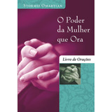 O Poder Da Mulher Que Ora - Livro De Orações: Livro De Orações, De Omartian, Stormie. Associação Religiosa Editora Mundo Cristão, Capa Mole Em Português, 2010