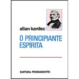 O Principiante Espírita, De Kardec, Allan.