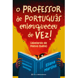 O Professor De Português Enlouqueceu De Vez, De Martins, Eliana. Série Biblioteca Juvenil Editora Melhoramentos Ltda., Capa Mole Em Português, 2022