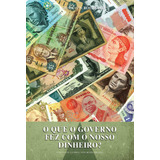 O Que O Governo Fez Com O Nosso Dinheiro?, De Rothbard, Murray N.. Lvm Editora Ltda, Capa Mole Em Português, 2013