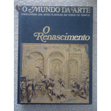 O Renascimento, O Mundo Da Arte, Enciclopédia Das Artes