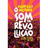 O Som Da Revolução: Uma História Cultural Do Rock (1965-1969): Uma História Cultural Do Rock (1965-1969), De Rodrigo Merherb. Editora Civilização Brasileira, Capa Mole Em Português, 2012