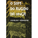 O Som Do Rugido Da Onça, De Verunschk, Micheliny. Editora Schwarcz Sa, Capa Mole Em Português, 2021
