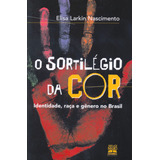 O Sortilégio Da Cor: Identidade, Raça