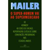 O Super-homem Vai Ao Supermercado, De Mailer, Norman. Série Coleção Jornalismo Literário Editora Schwarcz Sa, Capa Mole Em Português, 2006