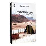 O Tabernáculo - Símbolos Da Obra Redentora De Cristo, De Cabral, Elienai. Editora Casa Publicadora Das Assembleias De Deus, Capa Mole Em Português, 2018