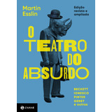 O Teatro Do Absurdo: Edição Revista, Atualizada E Ampliada, De Esslin, Martin. Editora Schwarcz Sa, Capa Mole Em Português, 2018