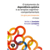 O Tratamento Da Dependência Química E As Terapias Cognitivo comportamentais Um Guia Para Terapêutas De Zanelatto Neide A Artmed Editora Ltda Capa Mole Em Português 2018
