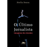 O Último Jornalista, De Senra, Stella.