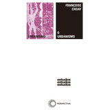 O Urbanismo, De Choay, Françoise. Série Estudos (67), Vol. 67. Editora Perspectiva Ltda., Capa Mole Em Português, 2010