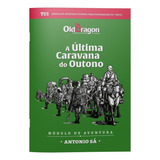 Old Dragon 2 - Tu1: A Última Caravana Do Outono - Rpg Buró