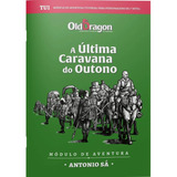 Old Dragon 2 Rpg: Tu1 A Última Caravana Do Outono