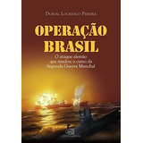 Operação Brasil Ataque Alemão Mudou O