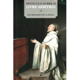 Opusculo Sobre O Livre - Arbítrio, De São Bernardo De Claraval. Editora Ecclesiae, Capa Mole Em Português, 2021