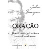 Oração | Orando Com O Espírito Santo E Com O Entendimento, De John, Bunyan. Editorial O Estandarte De Cristo, Tapa Mole En Português, 2016