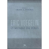 Ordem E História - Vol. Ii - Vol. 2: Volume Ii: O Mundo Da Pólis, De Voegelin, Eric. Editora Loyola, Capa Mole, Edição 3ª Edição - 2009 Em Português