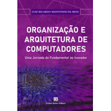 Organização E Arquitetura De Computadores - Uma Jornada Do Fundamental Ao I