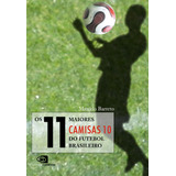 Os 11 Maiores Camisas 10 Do Futebol Brasileiro, De Barreto, Marcelo. Editora Pinsky Ltda, Capa Mole Em Português, 2010