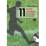 Os 11 Maiores Laterais Do Futebol Brasileiro, De Guilherme, Paulo. Editora Pinsky Ltda, Capa Mole Em Português, 2010