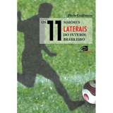 Os 11 Maiores Laterais Do Futebol Brasileiro: Os 11 Maiores Laterais Do Futebol Brasileiro, De Guilherme, Paulo. Editora Contexto, Capa Mole, Edição 1 Em Português