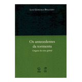 Os Antecedentes Da Tormenta Origens Da Crise Global: Os Antecedentes Da Tormenta Origens Da Crise Global, De Belluzzo, Luiz Gonzaga De Mello. Editora Unesp, Capa Mole, Edição 1 Em Português