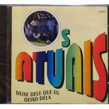 Os Atuais Deixa Dele Que Eu Deixo Dela Cd Original Lacrado