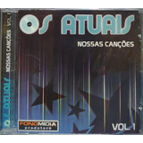 Os Atuais Nossas Canções Vol 1 Cd Original Lacrado