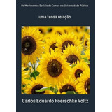 Os Movimentos Sociais Do Campo E A Universidade Pública: Uma Tensa Relação, De Carlos Eduardo Poerschke Voltz. Série Não Aplicável Editora Clube De Autores, Capa Mole, Edição 1 Em Português, 2020