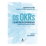 Os Okrs E As Métricas Exponenciais: E As Métricas Exponenciais A Gestão Ágil Da Estratégia Na Era Digital, De Herrero Filho, Emilio. Editorial Starling Alta Editora E Consultoria Eireli, Tapa Mole En