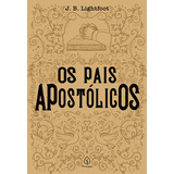 Os Pais Apostólicos, De Lightfoot, J.