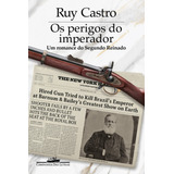 Os Perigos Do Imperador: Um Romance Do Segundo Reinado, De Castro, Ruy. Editora Schwarcz Sa, Capa Mole Em Português, 2022