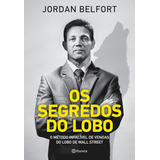 Os Segredos Do Lobo: O Método Infalível De Venda Do Lobo De Wall Street, De Belfort, Jordan. Editorial Editora Planeta Do Brasil Ltda., Tapa Mole En Português, 2018