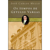 Os Tempos De Getúlio Vargas