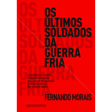 Os Últimos Soldados Da Guerra Fria, De Morais, Fernando. Editora Schwarcz Sa, Capa Mole Em Português, 2011