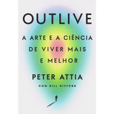 Outlive, De Peter Attia. Editora Intrínseca,
