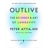 Outlive: The Science And Art Of