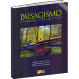 Paisagismo - Harmonia, Ciência E Arte